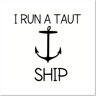 I run a taut ship Posters and Art